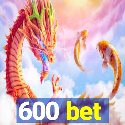 600 bet